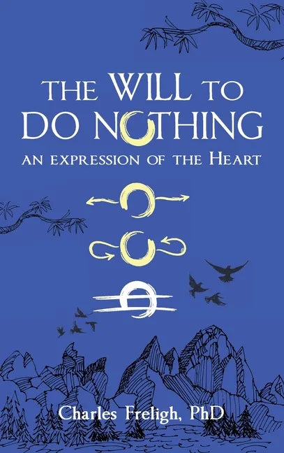 The Will to Do Nothing: An expression of the Heart - Hardcover