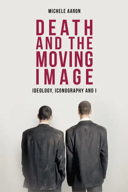 Death and the Moving Image: Ideology, Iconography and I - Paperback