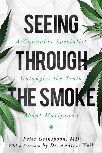 Seeing Through the Smoke: A Cannabis Specialist Untangles the Truth about Marijuana - Hardcover