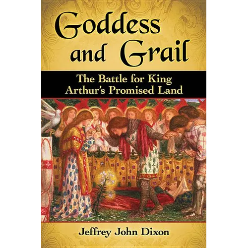 Goddess and Grail: The Battle for King Arthur's Promised Land - Paperback