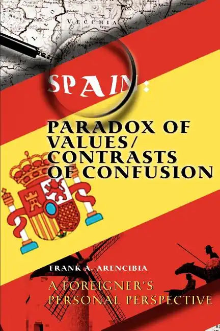 Spain: Paradox of Values/Contrasts of Confusion: A foreigner's personal perspective - Paperback
