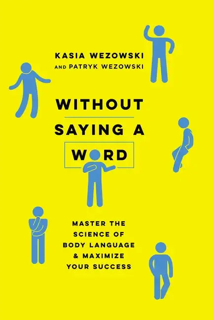 Without Saying a Word: Master the Science of Body Language and Maximize Your Success - Paperback
