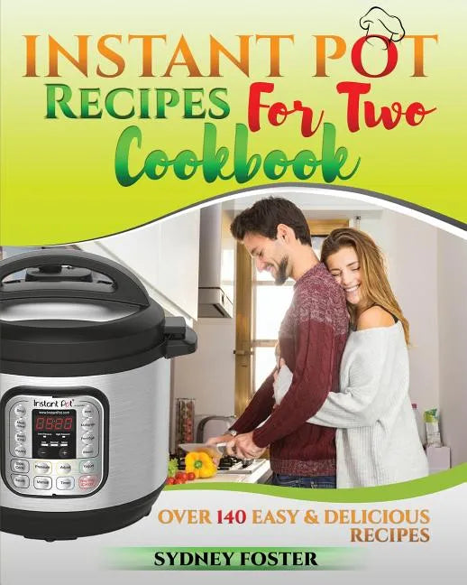Instant Pot for Two Cookbook: Easy & Delicious Recipes (Slow Cooker for 2, Healthy Dishes) - Paperback