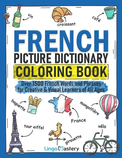 French Picture Dictionary Coloring Book: Over 1500 French Words and Phrases for Creative & Visual Learners of All Ages - Paperback