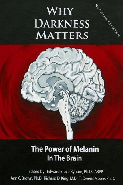 Why Darkness Matters: (New and Improved): The Power of Melanin in the Brain - Paperback