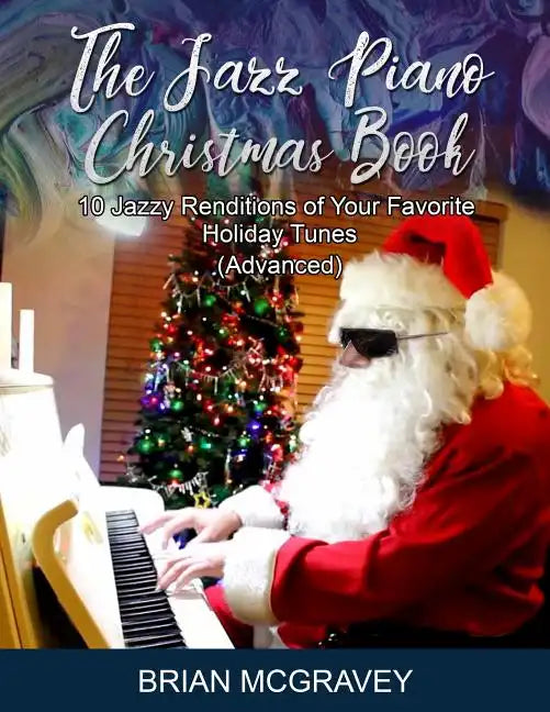 The Jazz Piano Christmas Book: 10 Jazzy Renditions of Your Favorite Holiday Tunes (Advanced) - Paperback