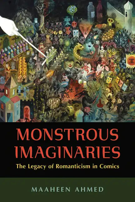 Monstrous Imaginaries: The Legacy of Romanticism in Comics - Paperback