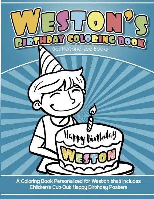 Weston's Birthday Coloring Book Kids Personalized Books: A Coloring Book Personalized for Weston that includes Children's Cut Out Happy Birthday Poste - Paperback