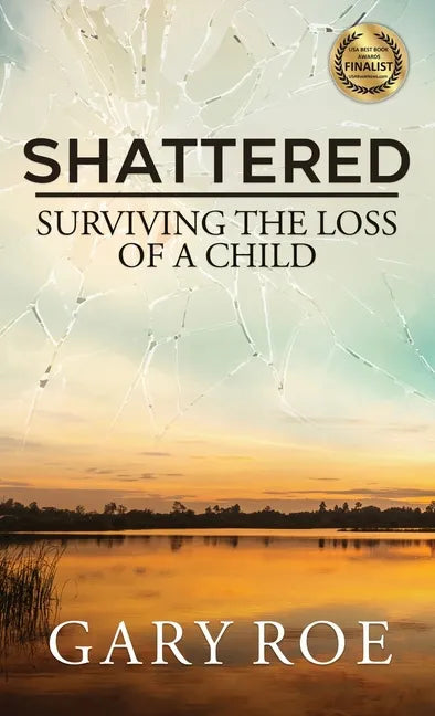 Shattered: Surviving the Loss of a Child - Hardcover
