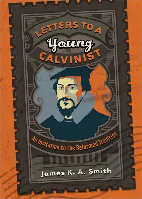 Letters to a Young Calvinist: An Invitation to the Reformed Tradition - Paperback