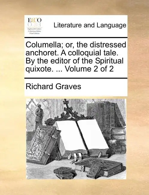Columella; Or, the Distressed Anchoret. a Colloquial Tale. by the Editor of the Spiritual Quixote. ... Volume 2 of 2 - Paperback