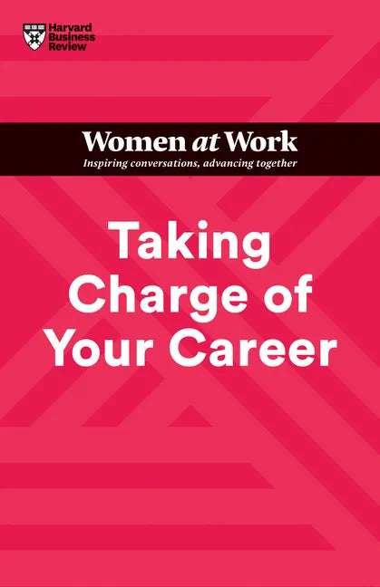 Taking Charge of Your Career (HBR Women at Work Series) - Hardcover