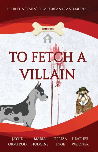 To Fetch a Villain: Four Fun "Tails" of Miscreants and Murder - Paperback