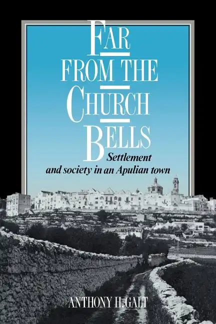 Far from the Church Bells: Settlement and Society in an Apulian Town - Paperback