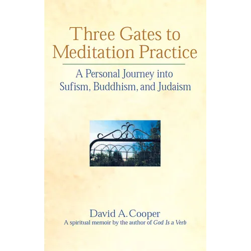 Three Gates to Meditation Practices: A Personal Journey Into Sufism, Buddhism and Judaism - Paperback