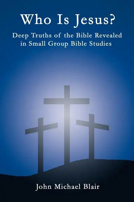 Who Is Jesus?: Deep Truths of the Bible Revealed in Small Group Bible Studies - Paperback