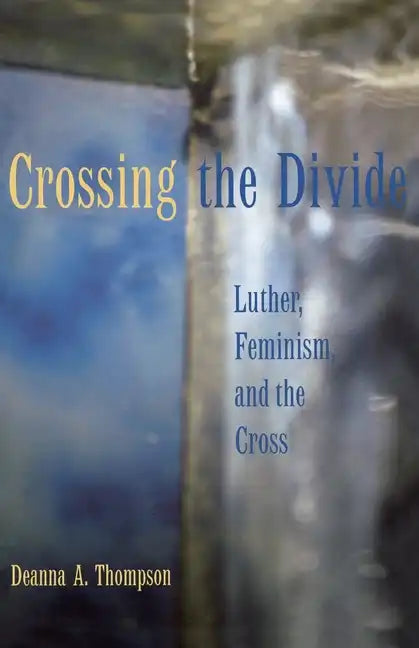Crossing the Divide: Luther, Feminism, and the Cross - Paperback