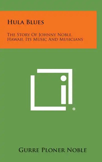 Hula Blues: The Story Of Johnny Noble, Hawaii, Its Music And Musicians - Hardcover