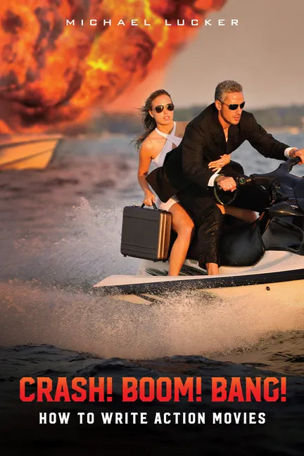 Crash! Boom! Bang!: How to Write Action Movies - Paperback