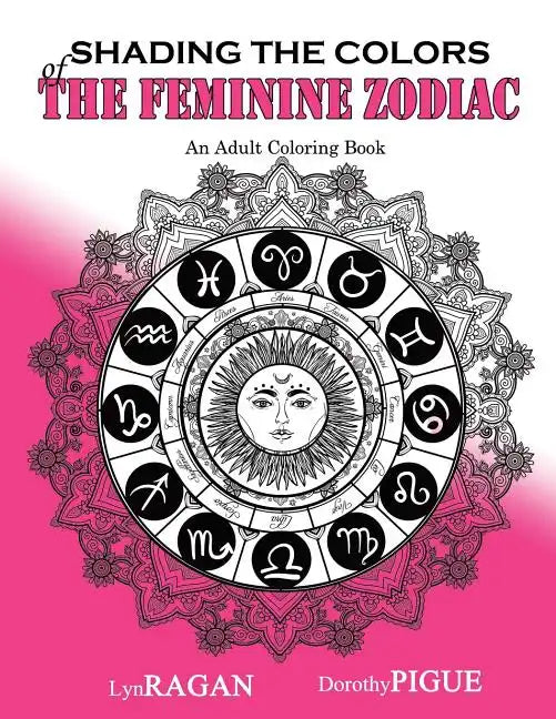 Shading The Colors Of The Feminine Zodiac: An Adult Coloring Book - Paperback