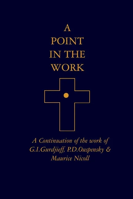 A Point in the Work: A Continuation of the work of G.I.Gurdjieff, P.D.Ouspensky & Maurice Nicoll - Paperback