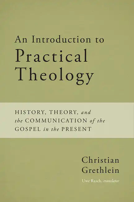 An Introduction to Practical Theology: History, Theory, and the Communication of the Gospel in the Present - Paperback
