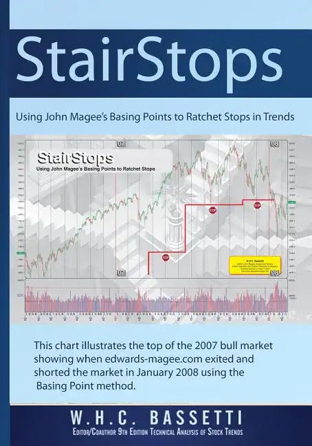 StairStops Using John Magee's Basing Points to Ratchet Stops in Trends: Using John Magee's Basing Points to Ratchet Stops in Trends - Paperback