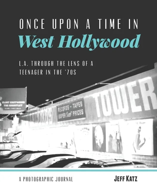 Once Upon a Time in West Hollywood: L.A. Through the Lens of a Teenager in the '70s - Paperback