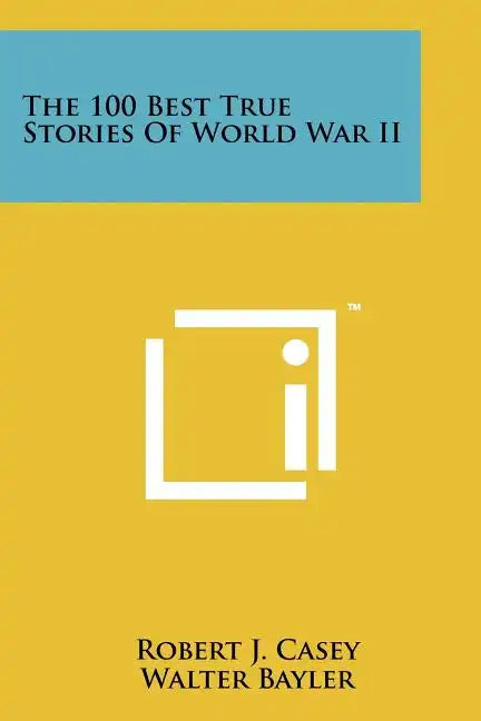 The 100 Best True Stories Of World War II - Paperback
