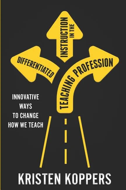 Differentiated Instruction in the Teaching Profession: Innovative ways to change how we teach - Paperback
