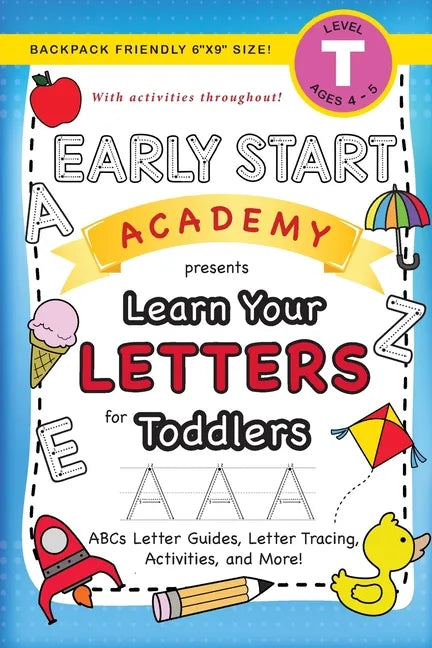 Early Start Academy, Learn Your Letters for Toddlers: (Ages 3-4) ABC Letter Guides, Letter Tracing, Activities, and More! (Backpack Friendly 6"x9" Siz - Paperback