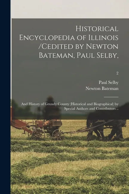 Historical Encyclopedia of Illinois /cedited by Newton Bateman, Paul Selby; and History of Grundy County (historical and Biographical) by Special Auth - Paperback