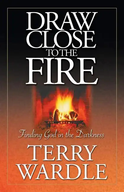 Draw Close to the Fire: Finding God in the Darkness - Paperback