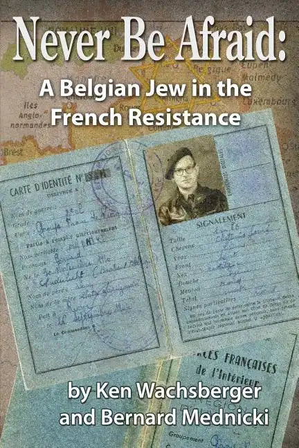 Never Be Afraid: A Belgian Jew in the French Resistance - Paperback