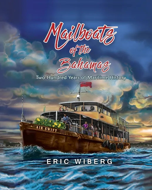 Mailboats of the Bahamas: 200 Years of Maritime History - Paperback
