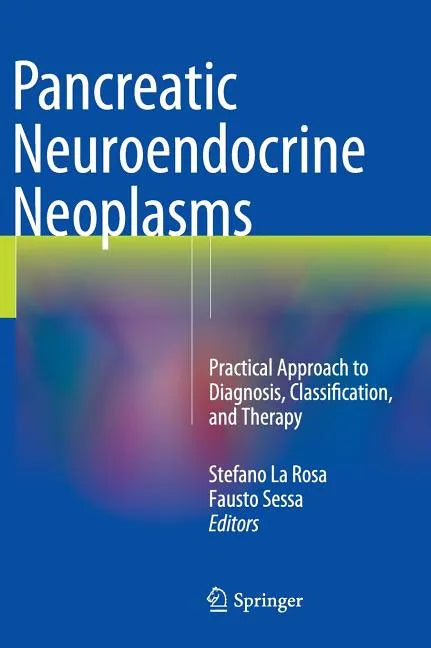 Pancreatic Neuroendocrine Neoplasms: Practical Approach to Diagnosis, Classification, and Therapy - Hardcover