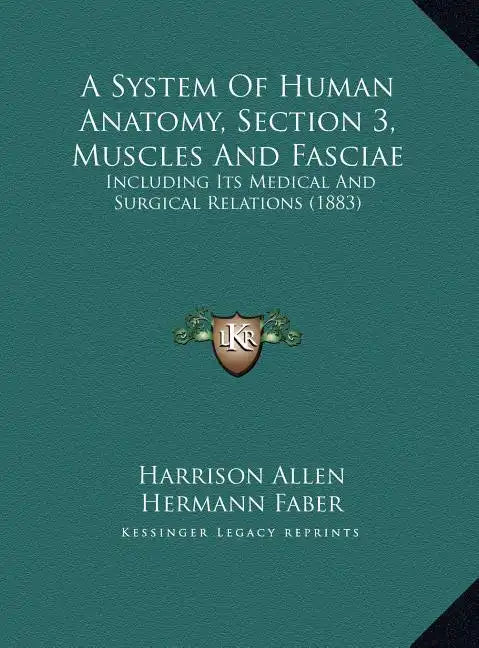 A System Of Human Anatomy, Section 3, Muscles And Fasciae: Including Its Medical And Surgical Relations (1883) - Hardcover