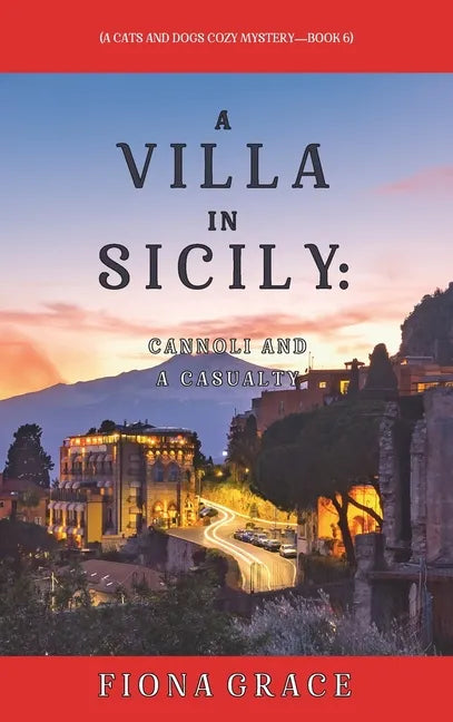 A Villa in Sicily: Cannoli and a Casualty (A Cats and Dogs Cozy Mystery-Book 6) - Hardcover