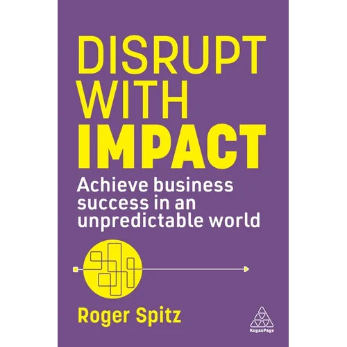 Disrupt with Impact: Achieve Business Success in an Unpredictable World - Paperback