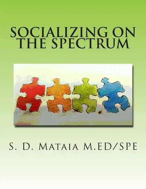 Socializing on the Spectrum: Social activities designed to increase the understanding and use of appropriate social skills for kids with autism. - Paperback