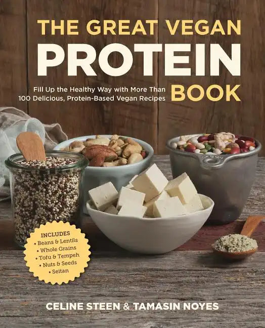 The Great Vegan Protein Book: Fill Up the Healthy Way with More Than 100 Delicious Protein-Based Vegan Recipes - Includes - Beans & Lentils - Plants - - Paperback