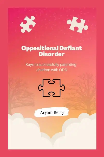 Oppositional Defiant Disorder: Keys to successfully parenting children with ODD - Paperback