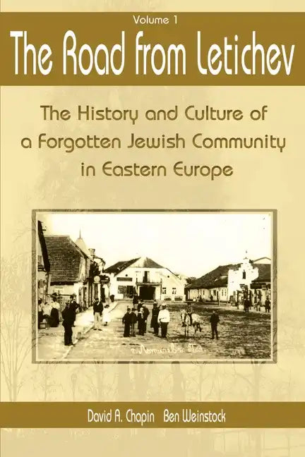 The Road from Letichev, Volume 1: The History and Culture of a Forgotten Jewish Community in Eastern Europe - Paperback