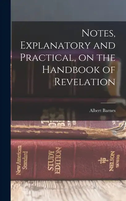 Notes, Explanatory and Practical, on the Handbook of Revelation - Hardcover
