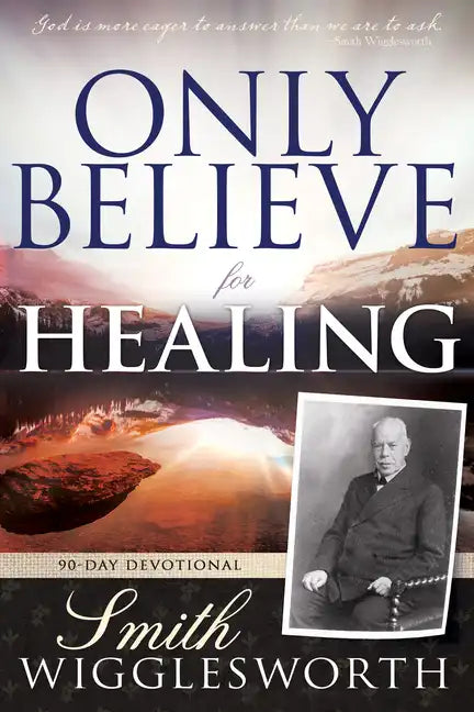 Only Believe for Healing: 90-Day Devotional - Paperback
