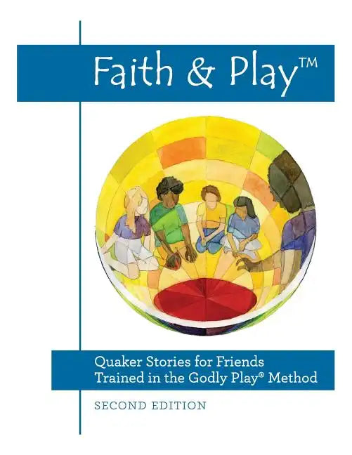 Faith & Play: Quaker Stories for Friends Trained in the Godly Play(R) Method: Second Edition - Paperback