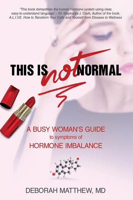 This Is NOT Normal!: A Busy Woman's Guide to Symptoms of Hormone Imbalance - Paperback