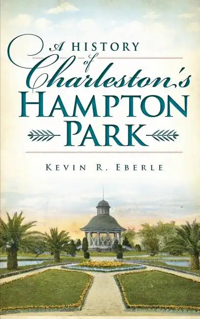 A History of Charleston's Hampton Park - Hardcover