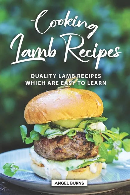 Cooking Lamb Recipes: Quality Lamb Recipes Which Are Easy to Learn - Paperback