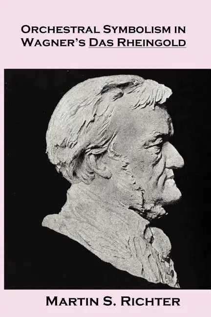 Orchestral Symbolism In Wagner's Das Rheingold - Paperback
